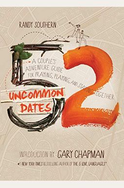 52 Uncommon Dates: A Couple's Adventure Guide For Praying, Playing, And Staying Together 52 Uncommon Dates: A Couple's Adventure Guide For Praying, Playing, And Staying Together