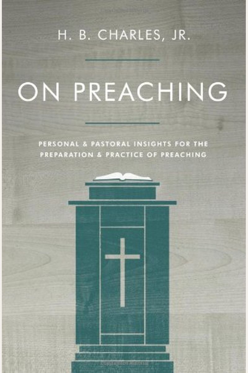 On Preaching: Personal & Pastoral Insights For The Preparation & Practice Of Preaching