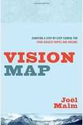 Vision Map: Charting A Step-By-Step Course For Your Biggest Hopes And Dreams