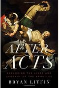 After Acts: Exploring The Lives And Legends Of The Apostles