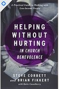 Helping Without Hurting In Church Benevolence: A Practical Guide To Walking With Low-Income People