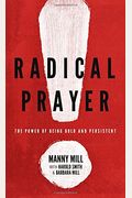 Radical Prayer: The Power Of Being Bold And Persistent