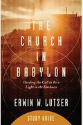 The Church In Babylon Study Guide: Heeding The Call To Be A Light In The Darkness