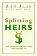 Splitting Heirs: Giving Your Money And Things To Your Children Without Ruining Their Lives