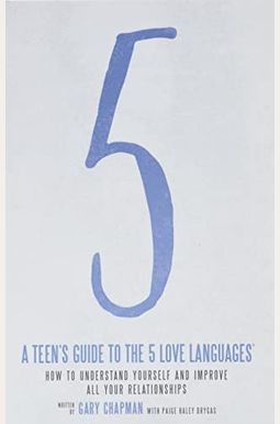 A Teen's Guide To The 5 Love Languages: How To Understand Yourself And Improve All Your Relationships A Teen's Guide To The 5 Love Languages: How To Understand Yourself And Improve All Your Relationships