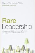 Rare Leadership: 4 Uncommon Habits For Increasing Trust, Joy, And Engagement In The People You Lead