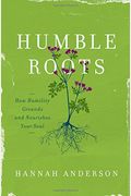Humble Roots: How Humility Grounds And Nourishes Your Soul