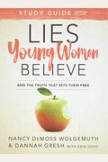 Lies Young Women Believe Study Guide: And The Truth That Sets Them Free
