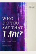 Who Do You Say That I Am?: A Fresh Encounter For Deeper Faith