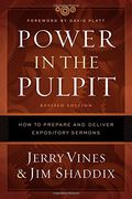 Power In The Pulpit: How To Prepare And Deliver Expository Sermons