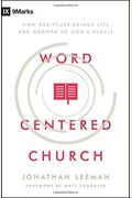 Word-Centered Church: How Scripture Brings Life And Growth To God's People