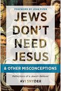 Jews Don't Need Jesus. . .And Other Misconceptions: Reflections Of A Jewish Believer