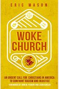 Woke Church: An Urgent Call For Christians In America To Confront Racism And Injustice