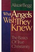 What Angels Wish They Knew: The Basics Of True Christianity [With Special Mass Market Edition For Gift Giving]