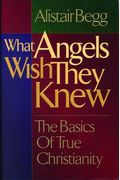 What Angels Wish They Knew: The Basics Of True Christianity [With Special Mass Market Edition For Gift Giving]