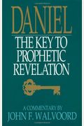 Daniel: The Key To Prophetic Revelation: A Commentary