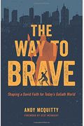 The Way To Brave: Shaping A David Faith For Today's Goliath World