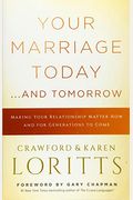 Your Marriage Today. . .And Tomorrow: Making Your Relationship Matter Now And For Generations To Come