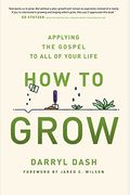 How To Grow: Applying The Gospel To All Of Your Life