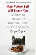 Your Future Self Will Thank You: Secrets To Self-Control From The Bible And Brain Science (A Guide For Sinners, Quitters, And Procrastinators)