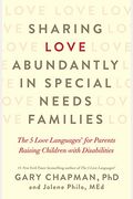 Sharing Love Abundantly In Special Needs Families: The 5 Love LanguagesÂ® For Parents Raising Children With Disabilities