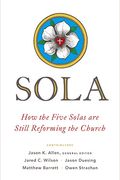 Sola: How The Five Solas Are Still Reforming The Church