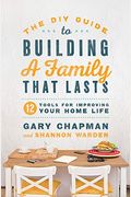 The Diy Guide To Building A Family That Lasts: 12 Tools For Improving Your Home Life
