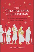 The Characters Of Christmas: The Unlikely People Caught Up In The Story Of Jesus
