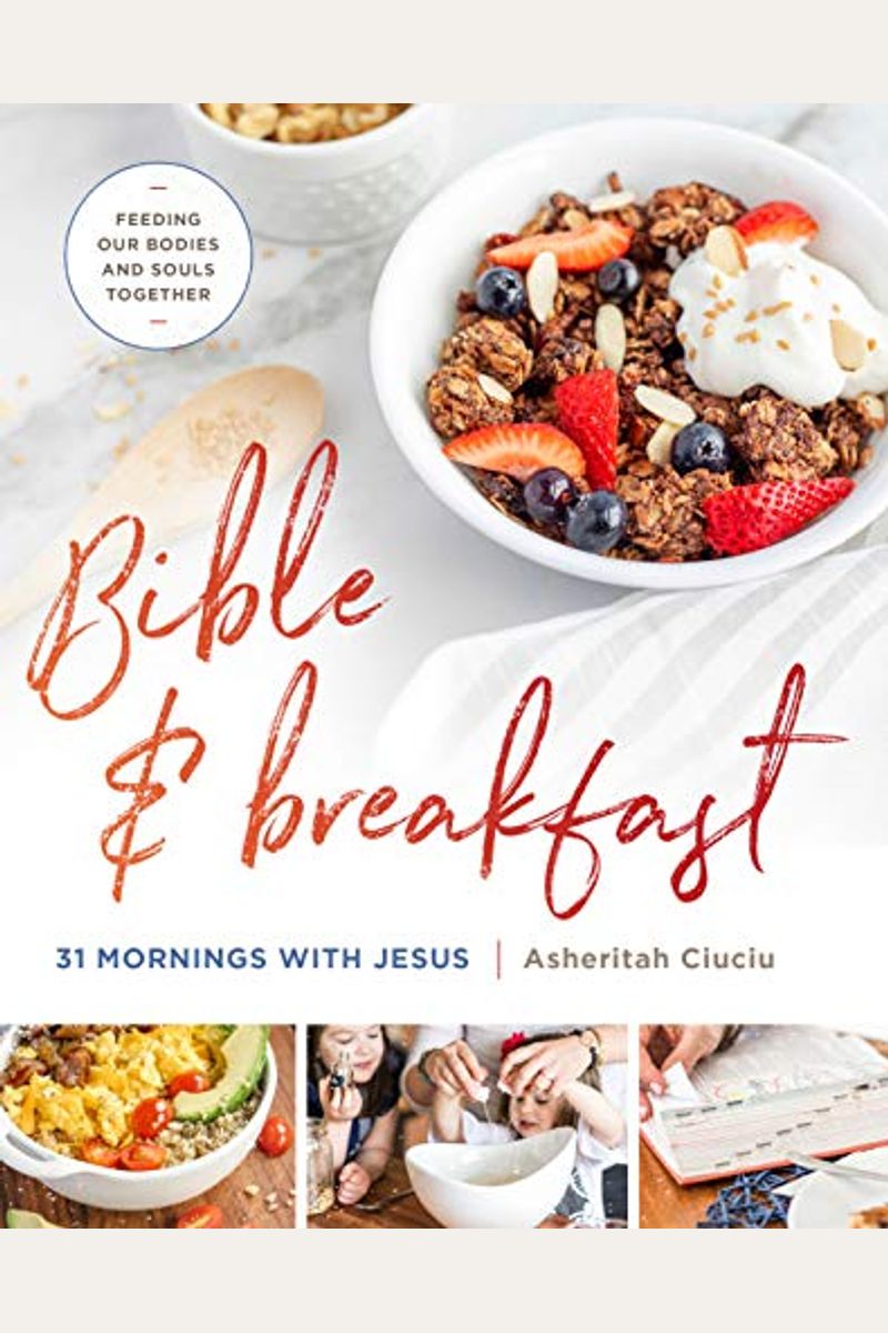 Bible And Breakfast: 31 Mornings With Jesus--Feeding Our Bodies And Souls Together