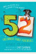 52 Uncommon Family Adventures: Simple And Creative Ideas For Making Lifelong Memories