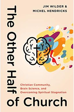 The Other Half Of Church: Christian Community, Brain Science, And Overcoming Spiritual Stagnation The Other Half Of Church: Christian Community, Brain Science, And Overcoming Spiritual Stagnation