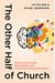 The Other Half Of Church: Christian Community, Brain Science, And Overcoming Spiritual Stagnation