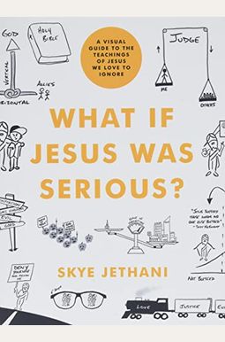 What If Jesus Was Serious?: A Visual Guide To The Teachings Of Jesus We Love To Ignore What If Jesus Was Serious?: A Visual Guide To The Teachings Of Jesus We Love To Ignore
