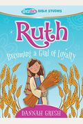 Ruth: Becoming A Girl Of Loyalty -- True Girl Bible Study