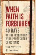 When Faith Is Forbidden: 40 Days on the Frontlines with Persecuted Christians