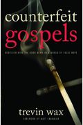 Counterfeit Gospels: Rediscovering The Good News In A World Of False Hope