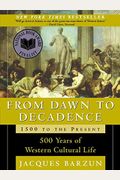 From Dawn To Decadence: 1500 To The Present: 500 Years Of Western Cultural Life
