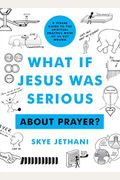 What If Jesus Was Serious ... about Prayer?: A Visual Guide to the Spiritual Practice Most of Us Get Wrong