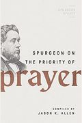 Spurgeon On The Priority Of Prayer