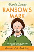 Ransom's Mark: A Story Based On The Life Of The Pioneer Olive Oatman (Daughters Of The Faith Series)