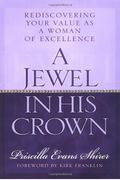 A Jewel In His Crown: Rediscovering Your Value As A Woman Of Excellence