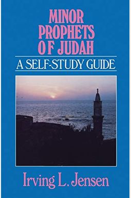 Minor Prophets Of Judah: A Self-Study Guide Minor Prophets Of Judah: A Self-Study Guide