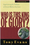 Who is This King of Glory?: Experiencing the Fullness of Christ's Work in Our Lives