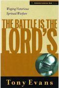 The Battle is the Lord's: Waging Victorious Spiritual Warfare