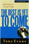 The Best is Yet to Come: Bible Prophecies Through the Ages