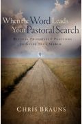 When The Word Leads Your Pastoral Search: Biblical Principles & Practices To Guide Your Search