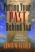 Putting Your Past Behind You: Finding Hope For Life's Deepest Hurts