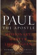 Paul The Apostle: Missionary, Martyr, Theologian