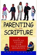 Parenting With Scripture: A Topical Guide For Teachable Moments