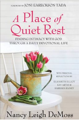 A Place Of Quiet Rest: Finding Intimacy With God Through A Daily Devotional Life A Place Of Quiet Rest: Finding Intimacy With God Through A Daily Devotional Life